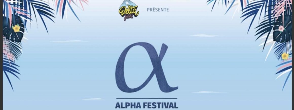 Le Delta Festival est reporté aux 2, 3 et 4 juillet 2021 mais ne manquez pas l’Alpha festival en septembre