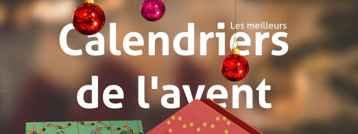 Noël 2022 : Les meilleurs calendriers de l’avent !
