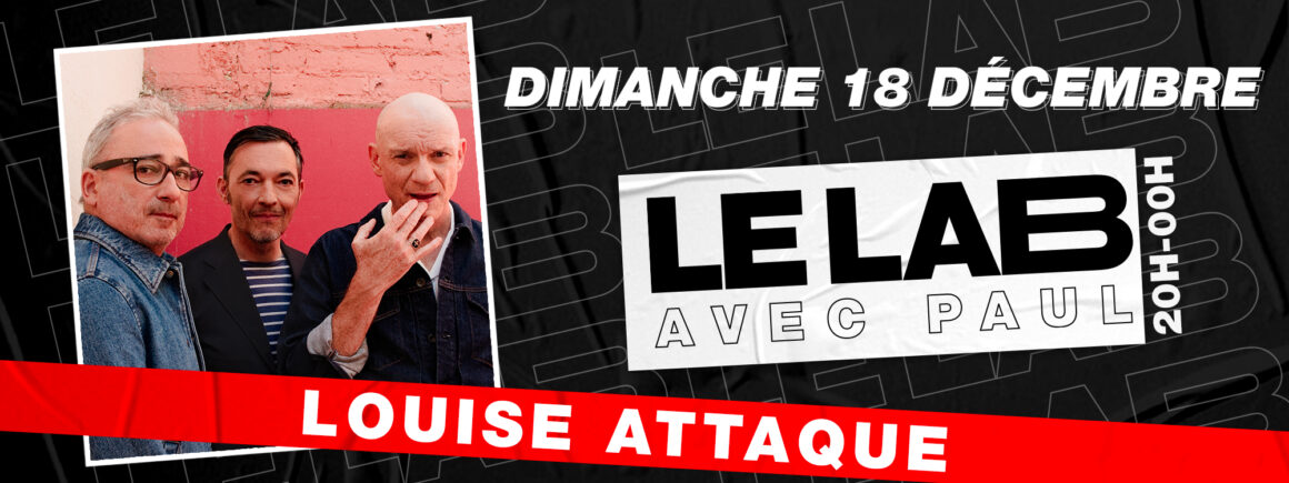 Ne manquez pas Louise Attaque dans le Lab le dimanche 18 décembre !