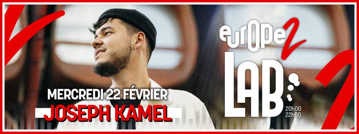 Retrouvez Joseph Kamel dans Europe 2 Lab le mercredi 22 février !