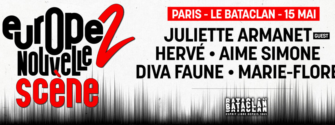 Europe 2 Nouvelle Scène : Juliette Armanet, Hervé, Marie-Flore, Aime Simone, Diva Faune… ils seront au Bataclan le 15 mai prochain !