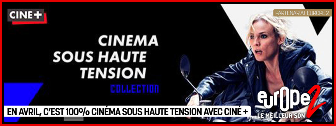 En avril, c’est 100% cinema sous haute tension sur Ciné + !