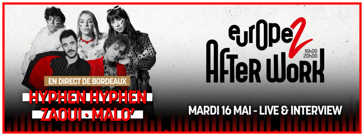 AfterWork Europe 2 en direct de Bordeaux avec Zaoui, Hyphen Hyphen et Malo’ !