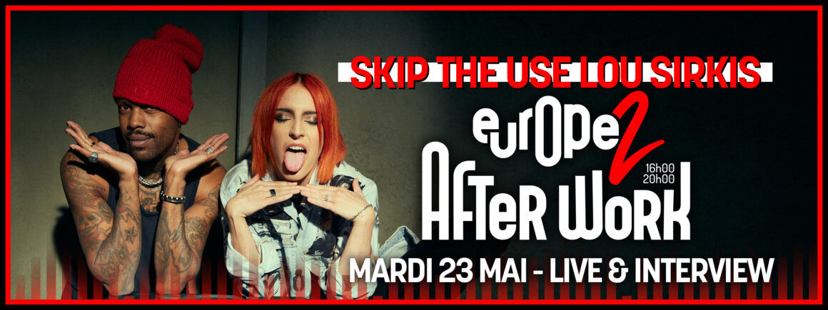 Skip The Use et Lou Sirkis dans After Work Europe 2 le mardi 23 mai !