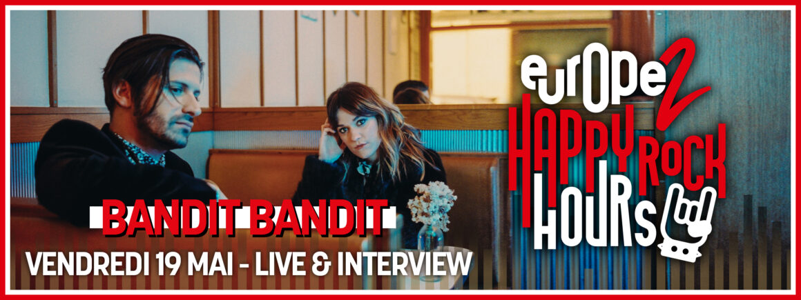 Happy Rock Hours : Bandit Bandit en live en interview avec MIKL ce soir sur Europe 2 !