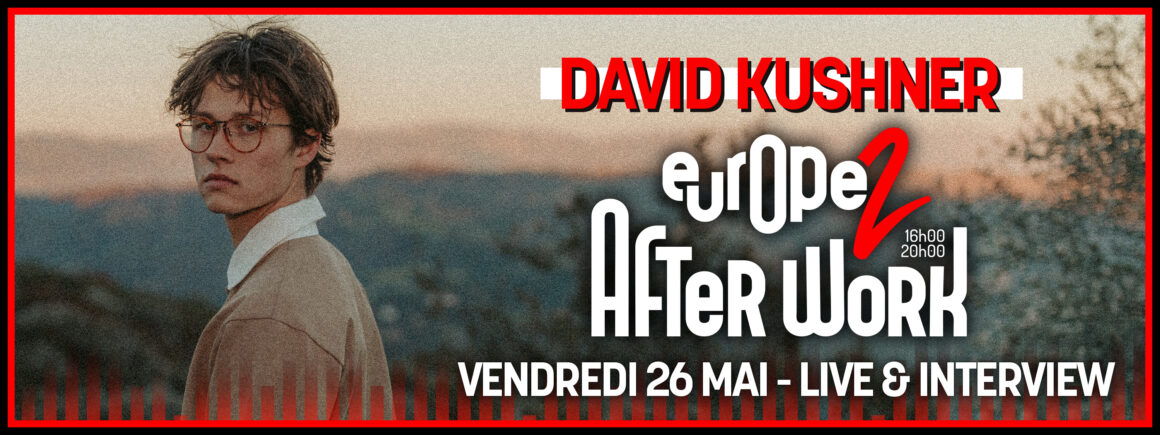 Ne manquez pas David Kushner dans After Work Europe 2 le vendredi 26 mai !