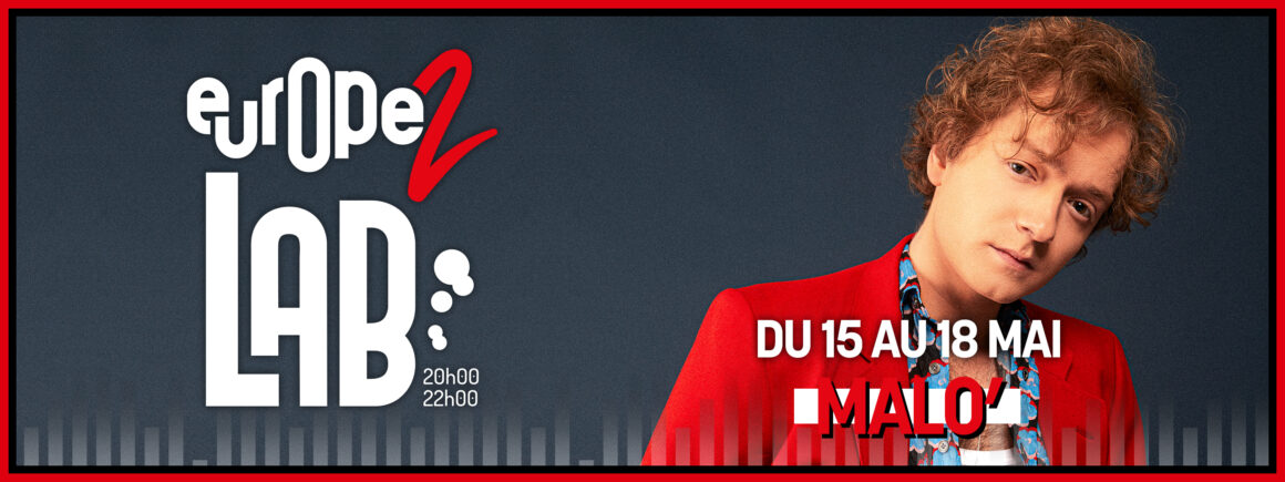 Du 15 au 18 mai, ne manquez pas Malo’ dans Europe 2 Lab !