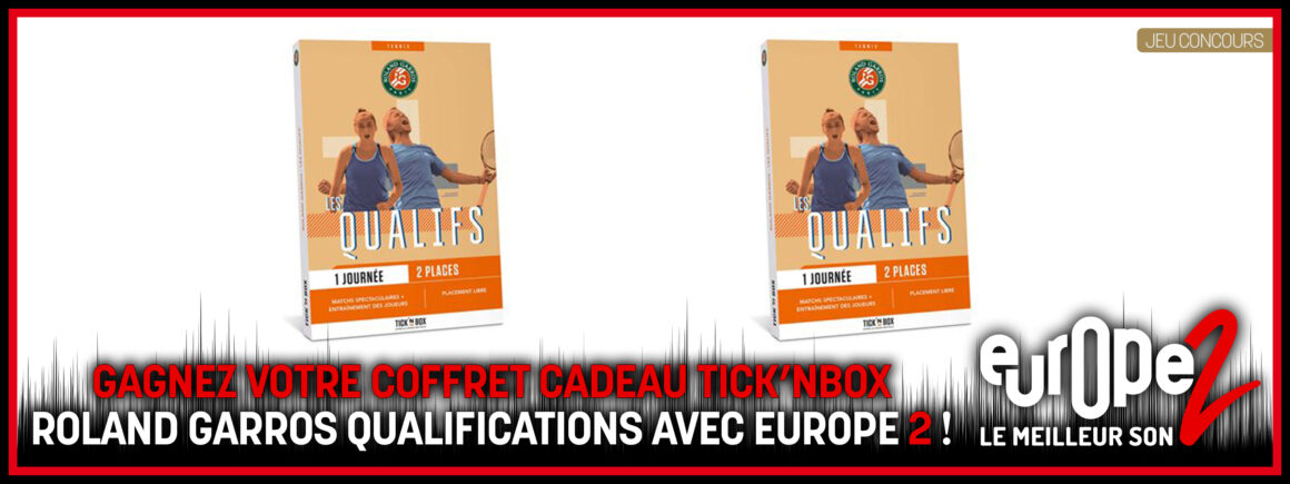 Gagnez votre coffret cadeau Tick’nBox Roland Garros Qualifications avec Europe 2 !