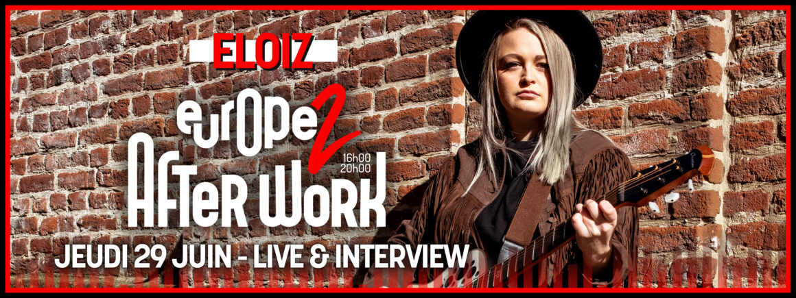 Eloiz sera au micro de After Work Europe 2 le jeudi 29 juin !