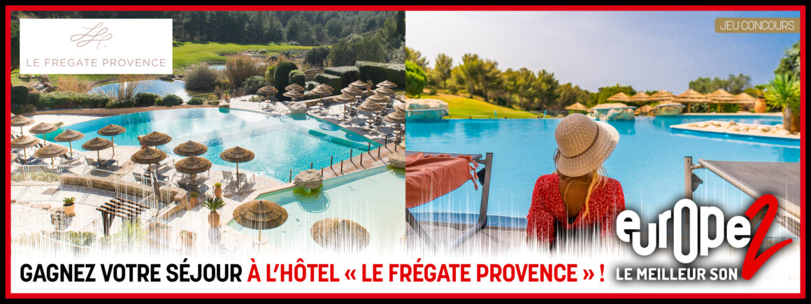 Gagnez votre séjour dans l’hôtel 4 étoiles Le Frégate Provence (Saint-Cyr-sur-Mer) avec Europe 2 !