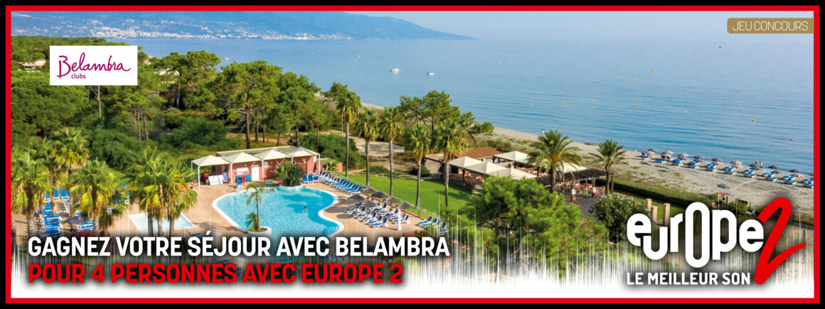 Gagnez votre séjour pour 4 personnes dans les Clubs Belambra avec Europe 2 !