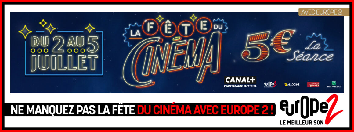 La Fête du Cinéma revient du dimanche 2 au mercredi 5 juillet 2023 avec Europe 2 !