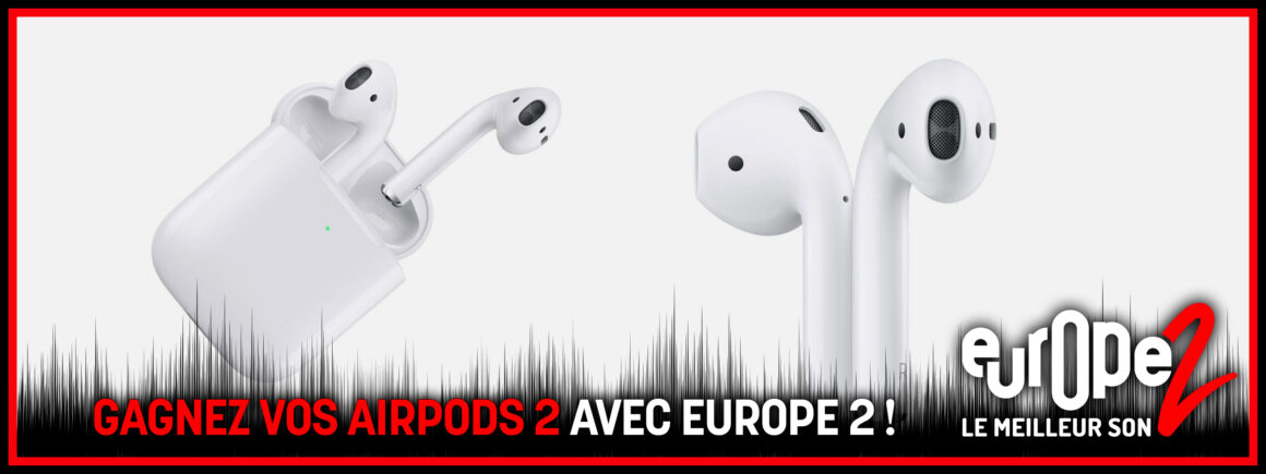 Gagnez vos Apple Airpods 2 avec Europe 2 !