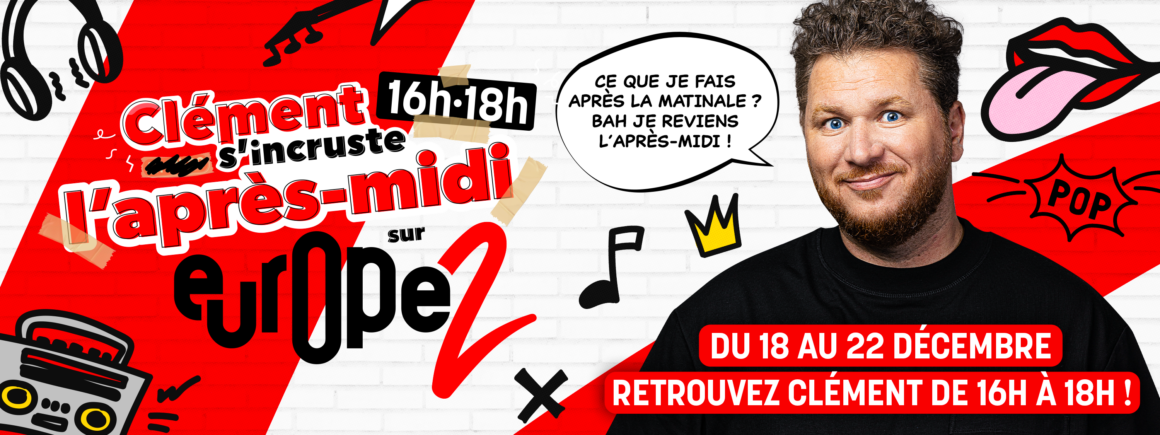 Du 18 au 22 décembre, Clément s’incruste l’après-midi sur Europe 2 !