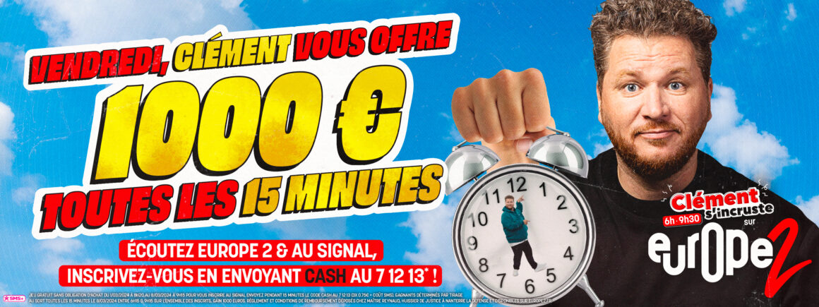 Le vendredi 22 mars, Clément vous offre 1000 euros cash toutes les 15 minutes !