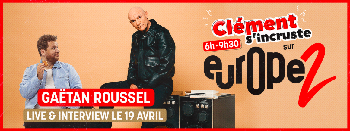 Gaëtan Roussel s’incruste sur Europe 2 le 19 avril !