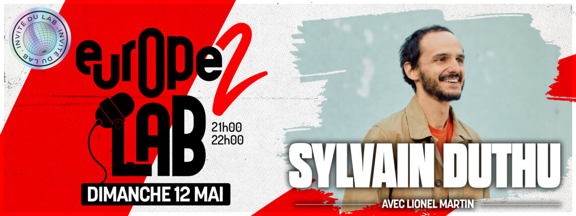 Ne manquez pas Sylvain Duthu dans Europe 2 Lab le 12 mai prochain !