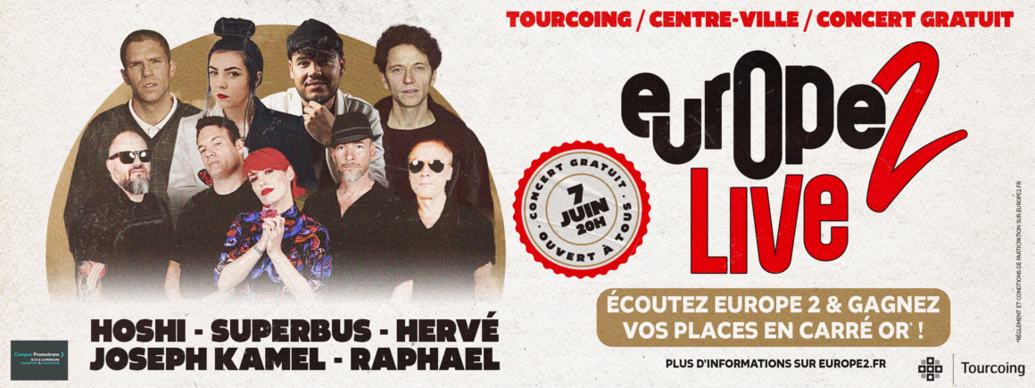 Europe 2 Live : Hoshi, Superbus, Joseph Kamel, Hervé et Raphaël en concert gratuit à Tourcoing le 7 juin !