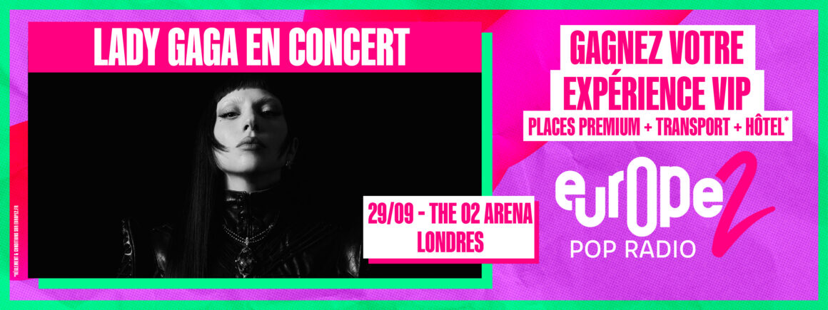 Lady Gaga : vivez l’expérience la plus pop de votre vie avec Europe 2