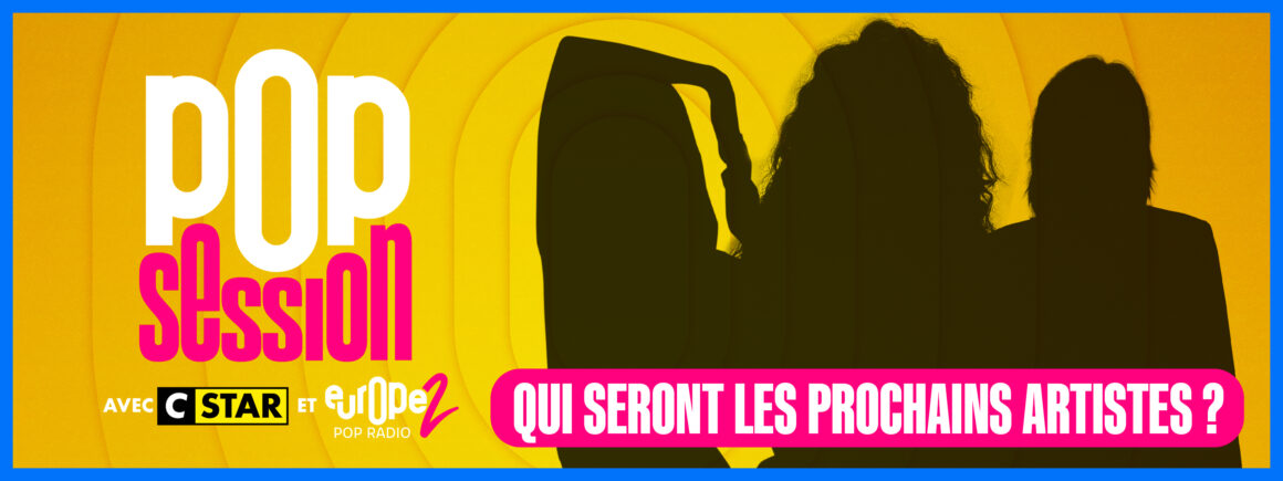 POP SESSION AVEC CSTAR ET EUROPE 2 – Qui seront les prochains artistes ??? Réponse bientôt…