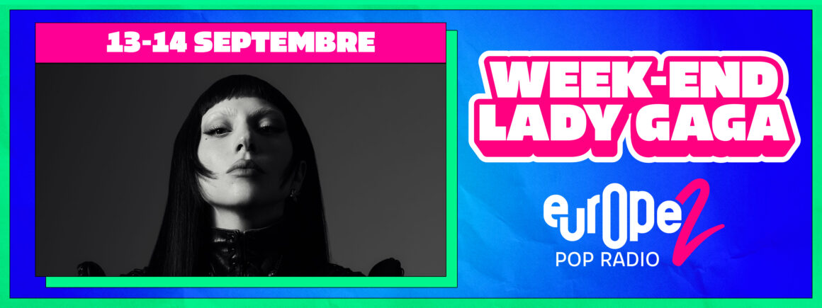 Week-end spécial Lady Gaga sur Europe 2 !