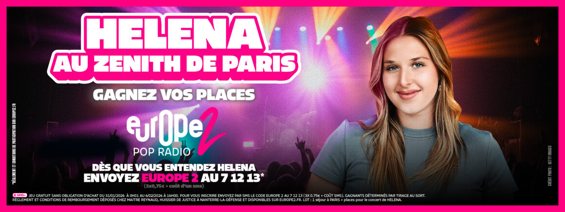 Helena au Zénith de Paris, gagnez vos places sur Europe 2 !