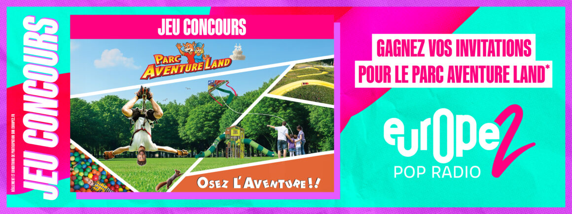 Gagnez vos invitations pour le Parc Aventure Land avec Europe 2 !