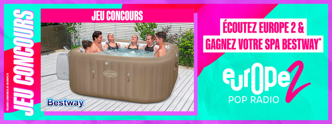 Ecoutez Europe 2 et gagnez votre spa Bestway !